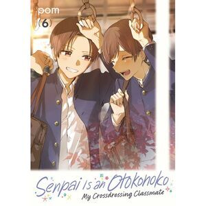 Senpai Is an Otokonoko: My Crossdressing Classmate 6 -- POM